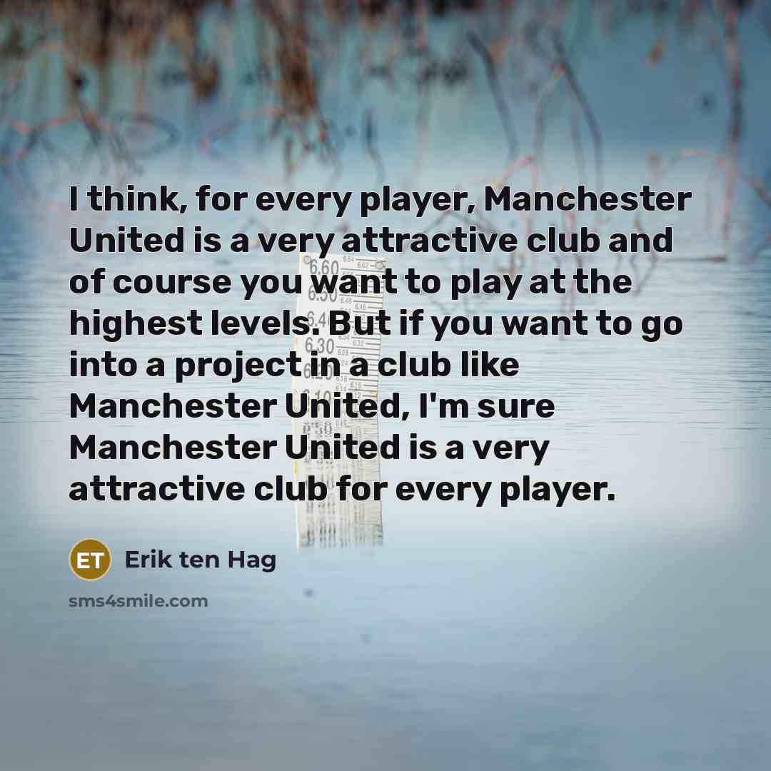 “I think, for every player, Manchester United is a very…” quote by Erik ten Hag