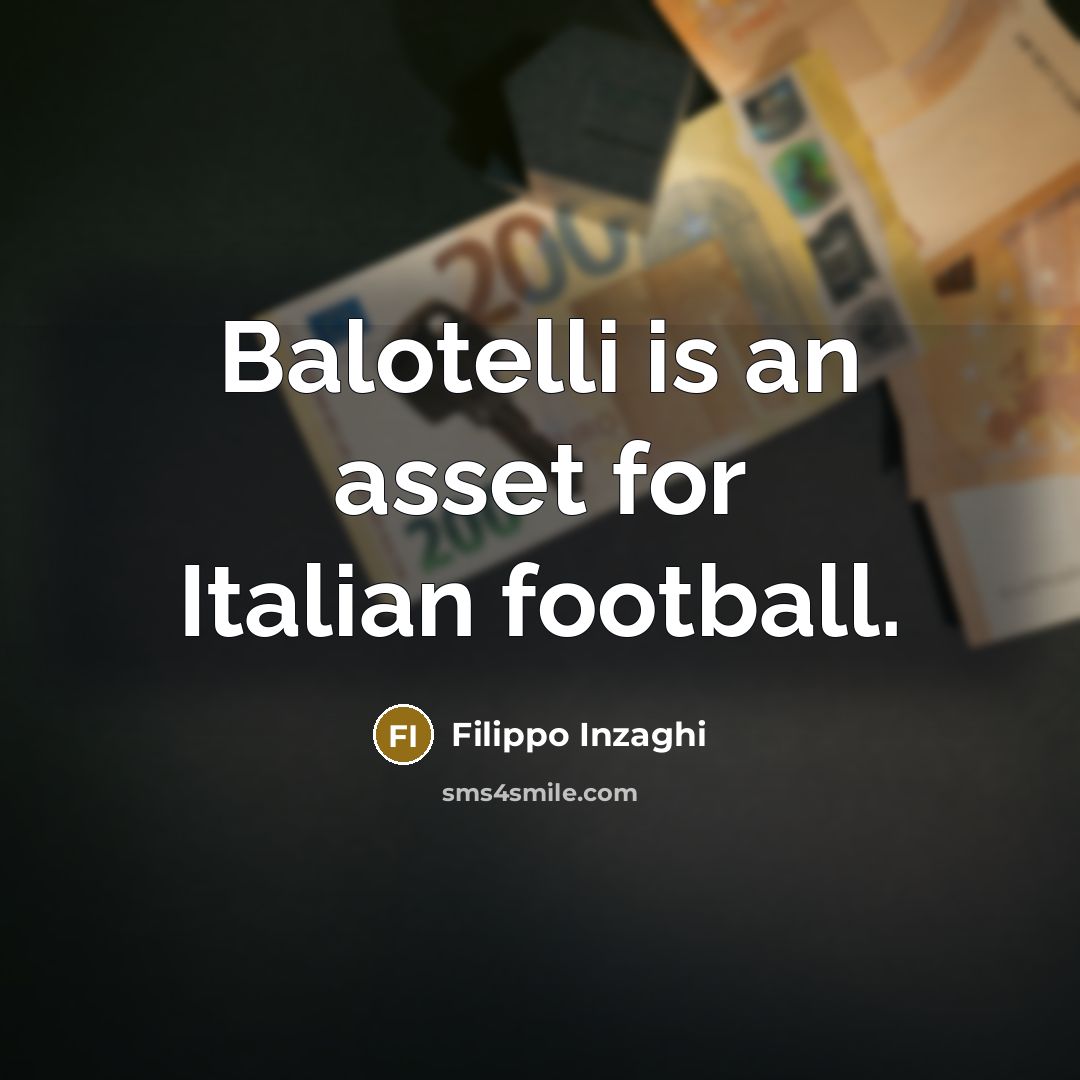 “Balotelli is an asset for Italian football.…” quote by Filippo Inzaghi