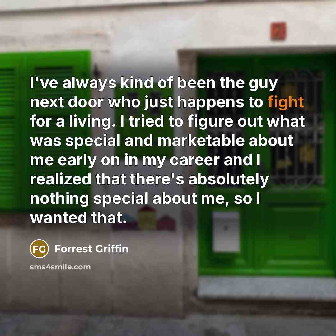 “I've always kind of been the guy next door who…” quote by Forrest Griffin