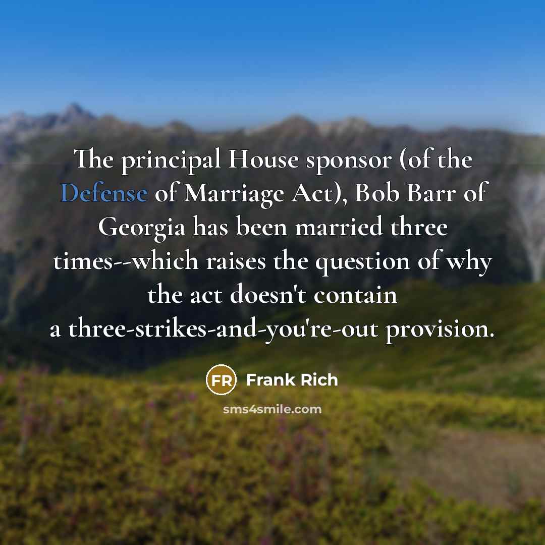 “The principal House sponsor (of the Defense of Marriage Act),…” quote by Frank Rich