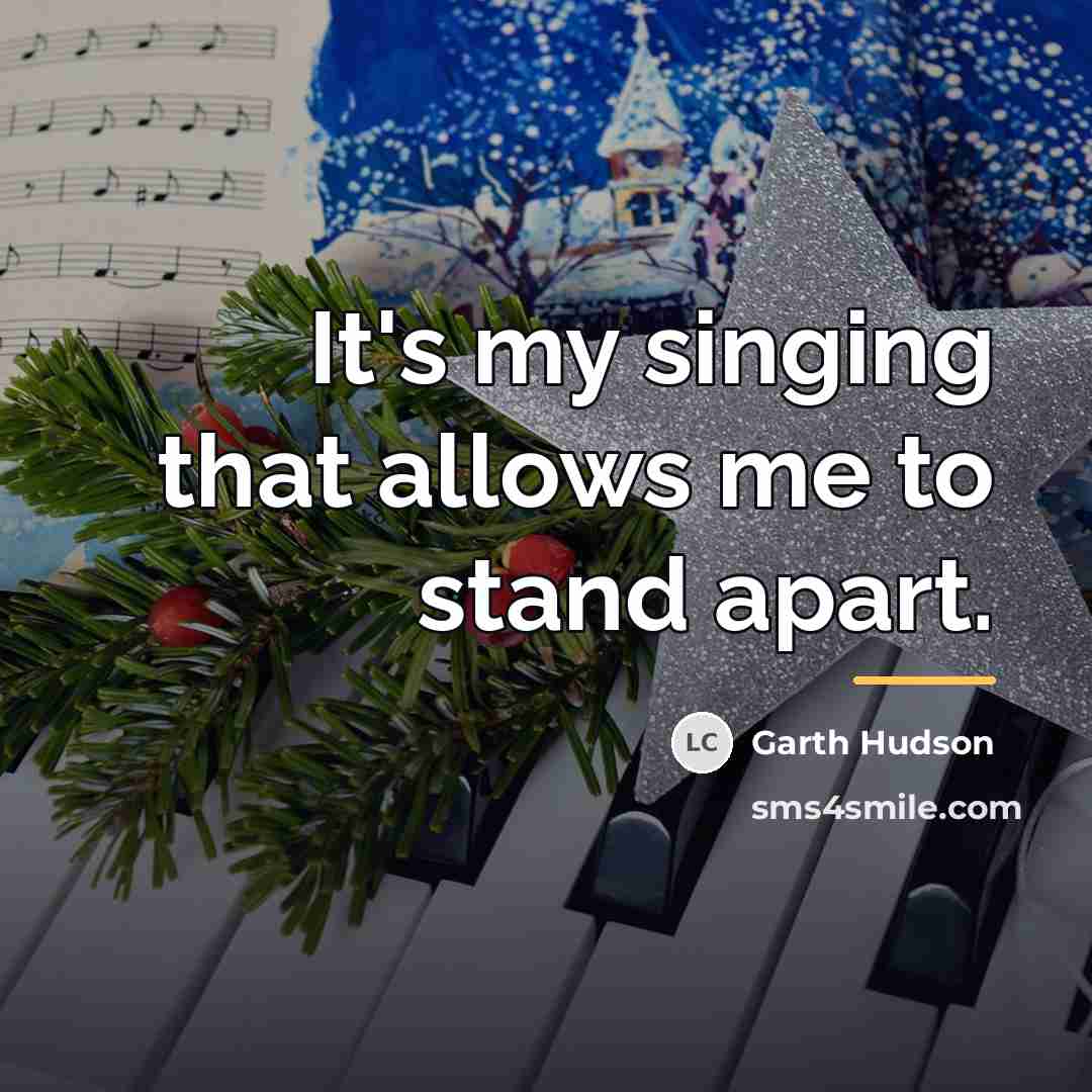 “It's my singing that allows me to stand apart.…” quote by Garth Hudson