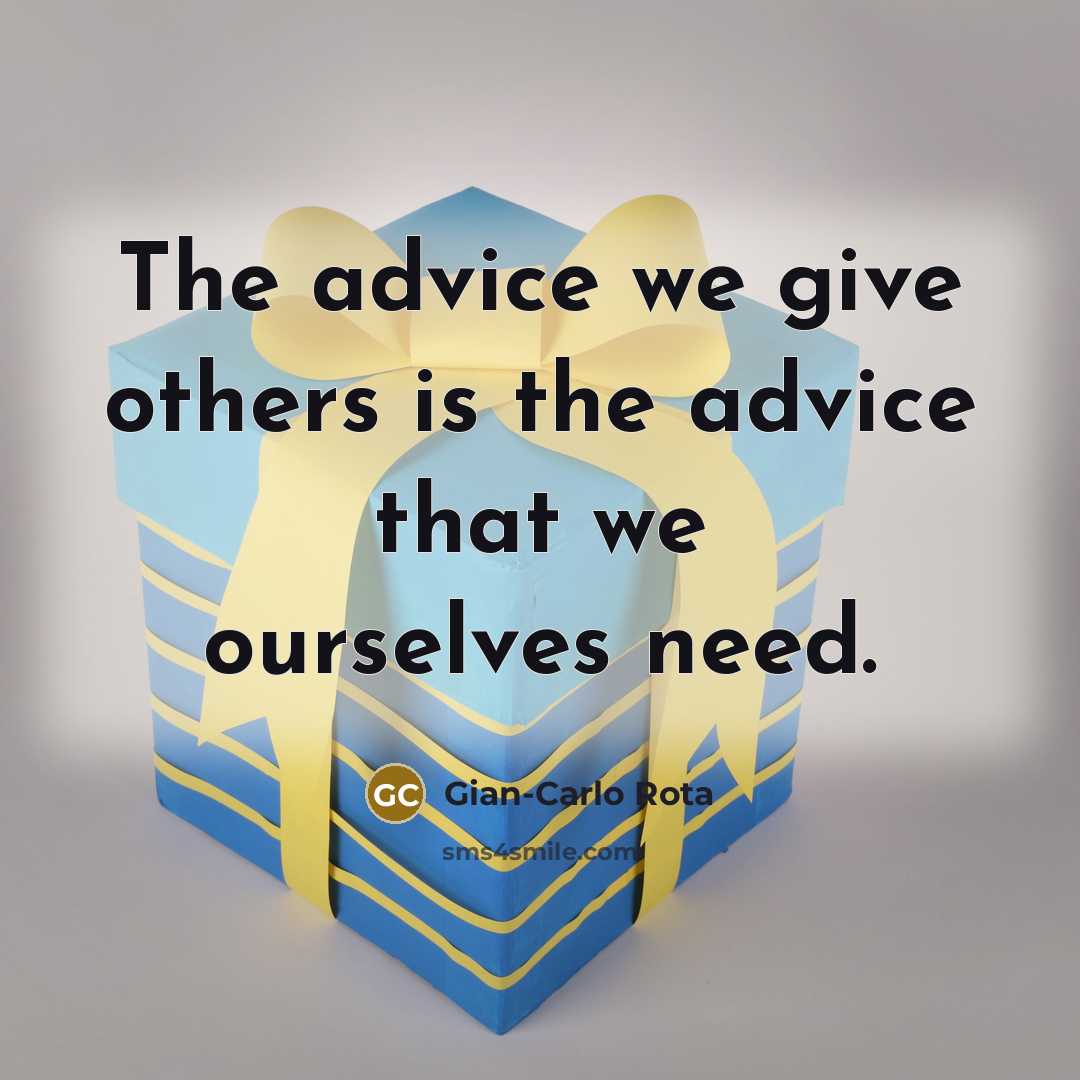 “The advice we give others is the advice that we…” quote by Gian-Carlo Rota