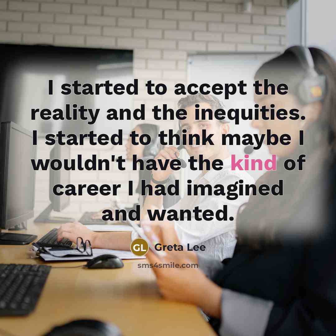 “I started to accept the reality and the inequities. I…” quote by Greta Lee