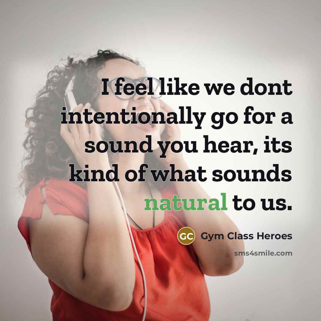 “I feel like we dont intentionally go for a sound…” quote by Gym Class Heroes