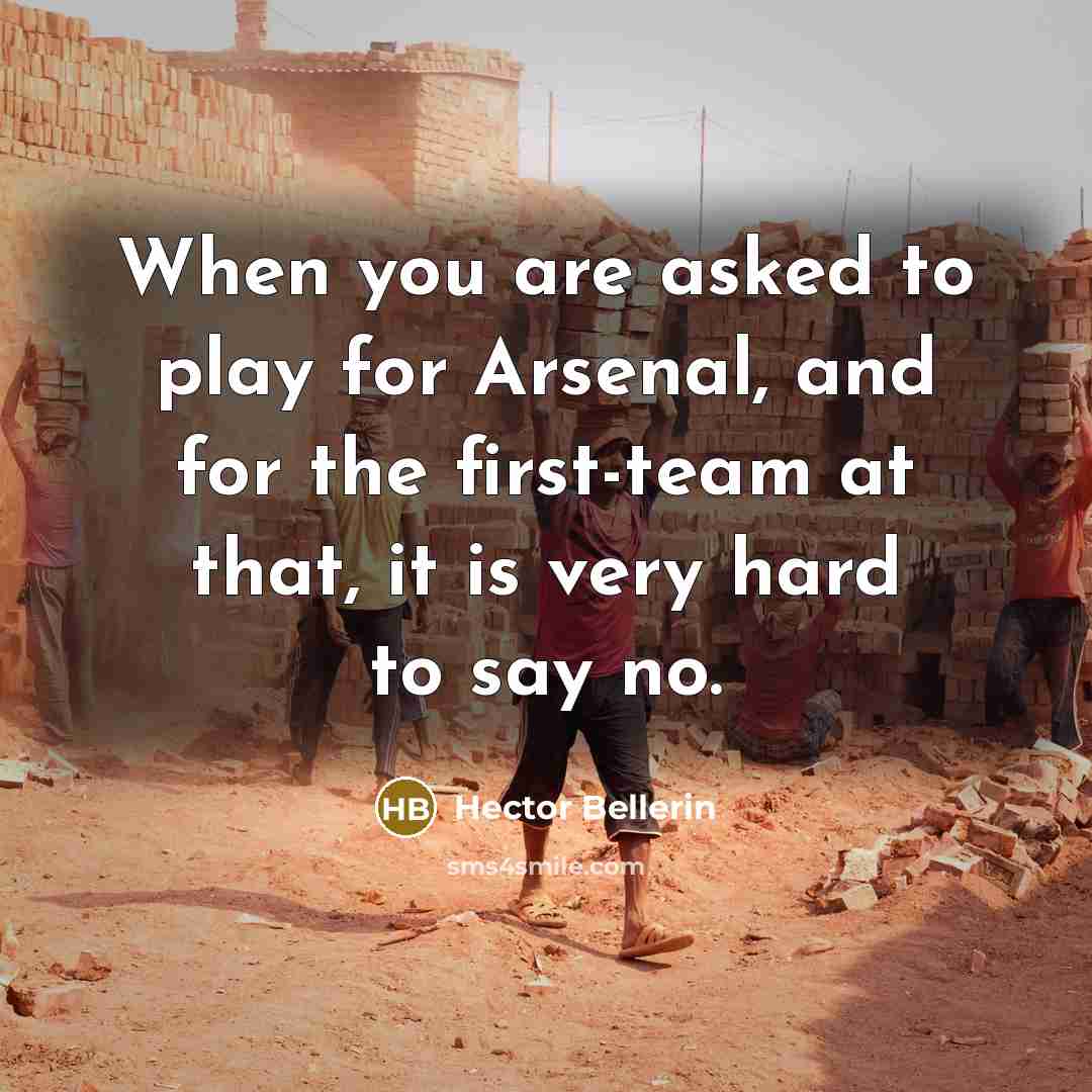 “When you are asked to play for Arsenal, and for…” quote by Hector Bellerin