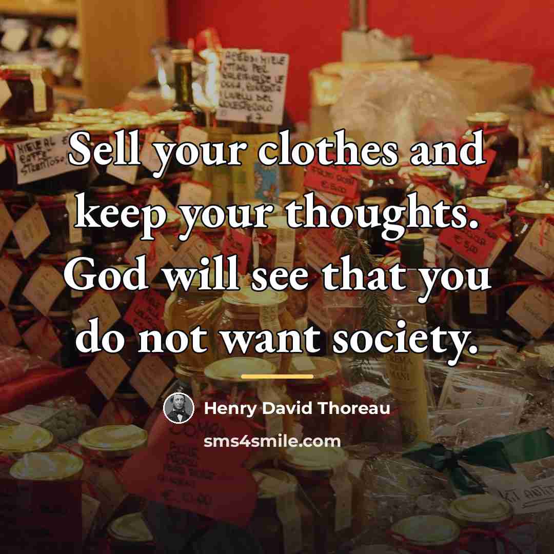 “Sell your clothes and keep your thoughts. God will see…” quote by Henry David Thoreau
