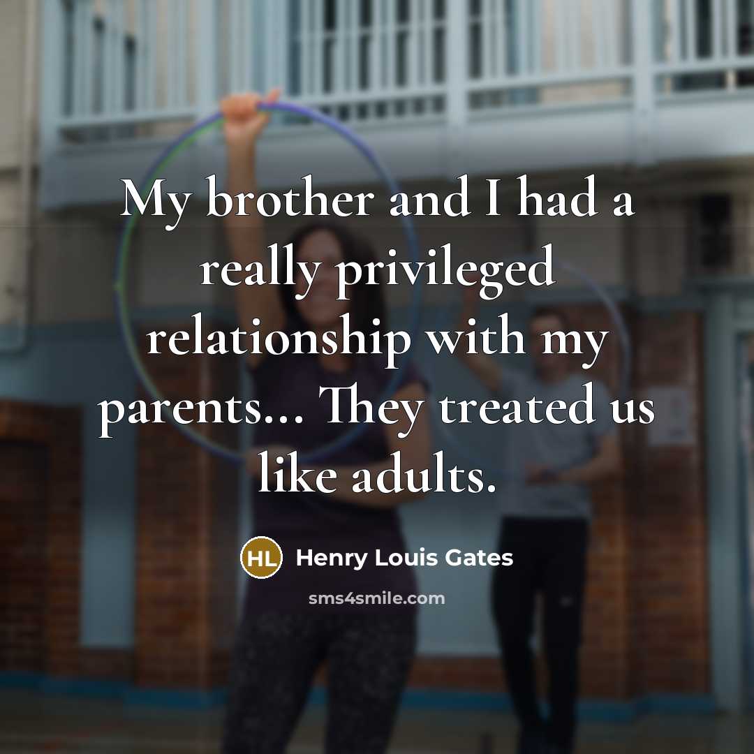 “My brother and I had a really privileged relationship with…” quote by Henry Louis Gates