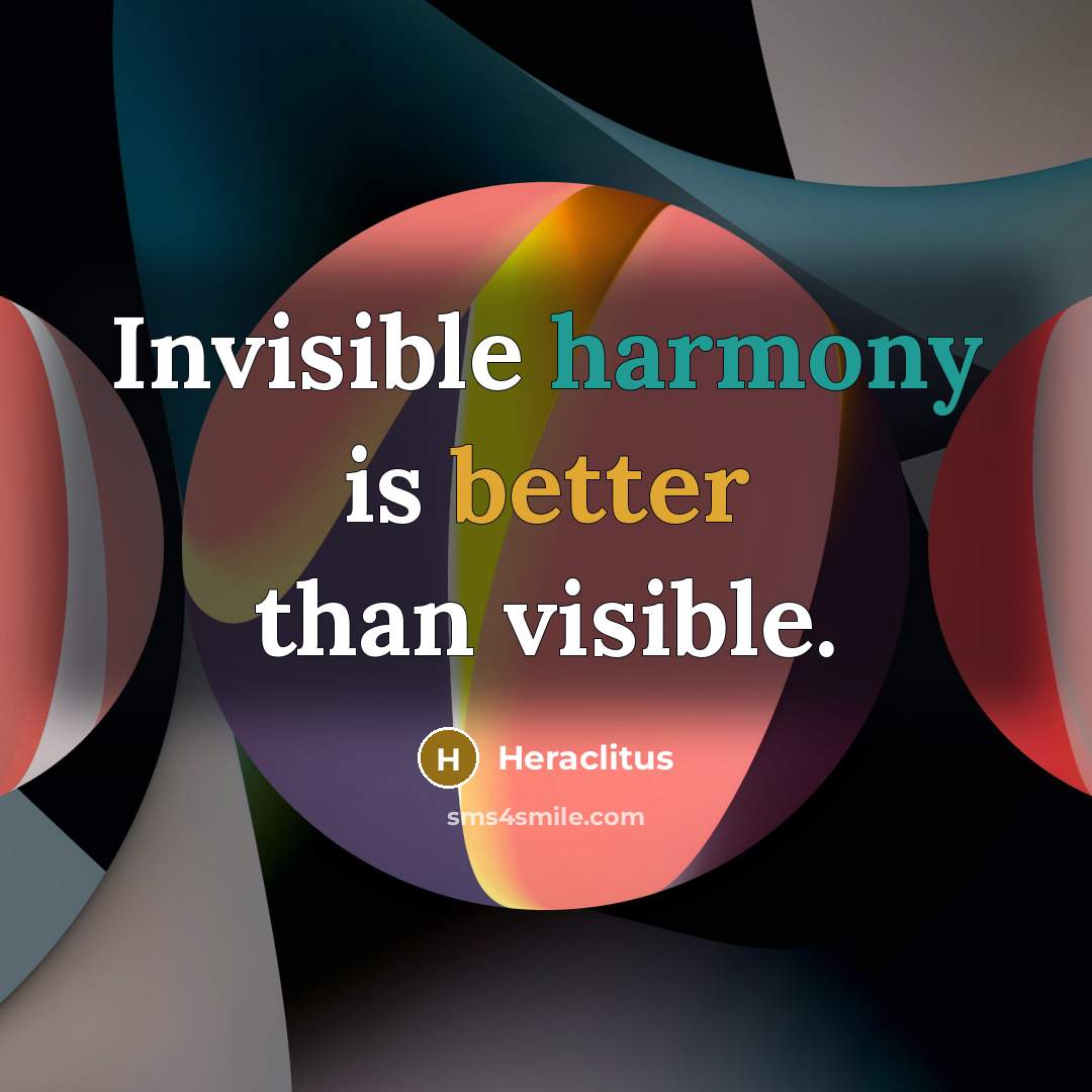 “Invisible harmony is better than visible.” quote by Heraclitus