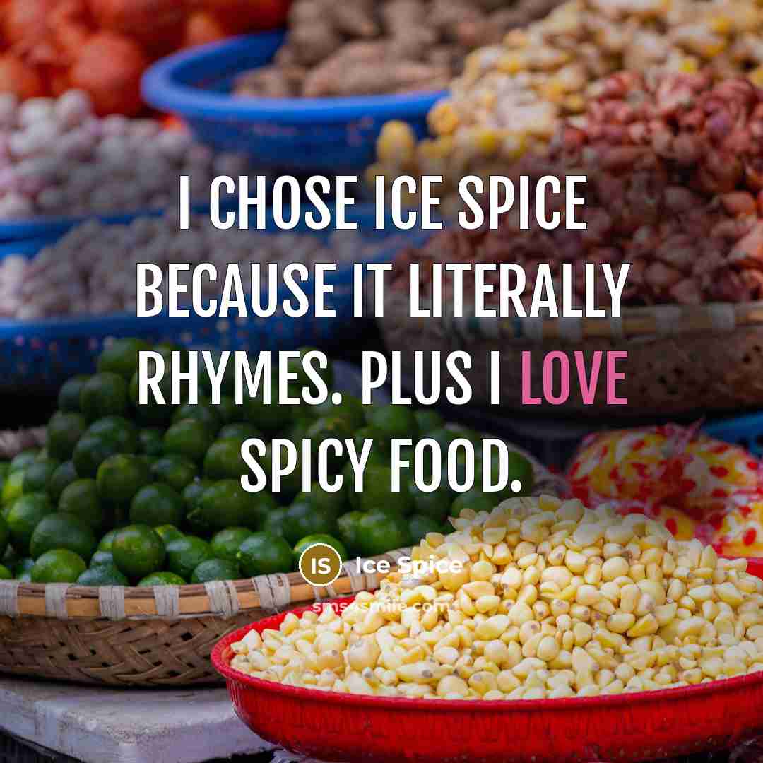 “I chose Ice Spice because it literally rhymes. Plus I…” quote by Ice Spice