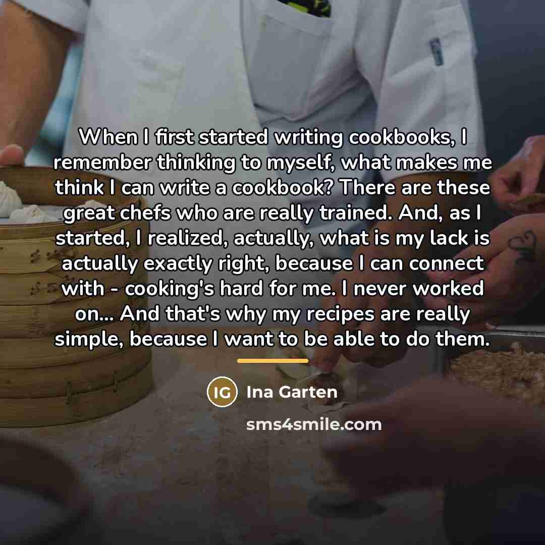 “When I first started writing cookbooks, I remember thinking to…” quote by Ina Garten