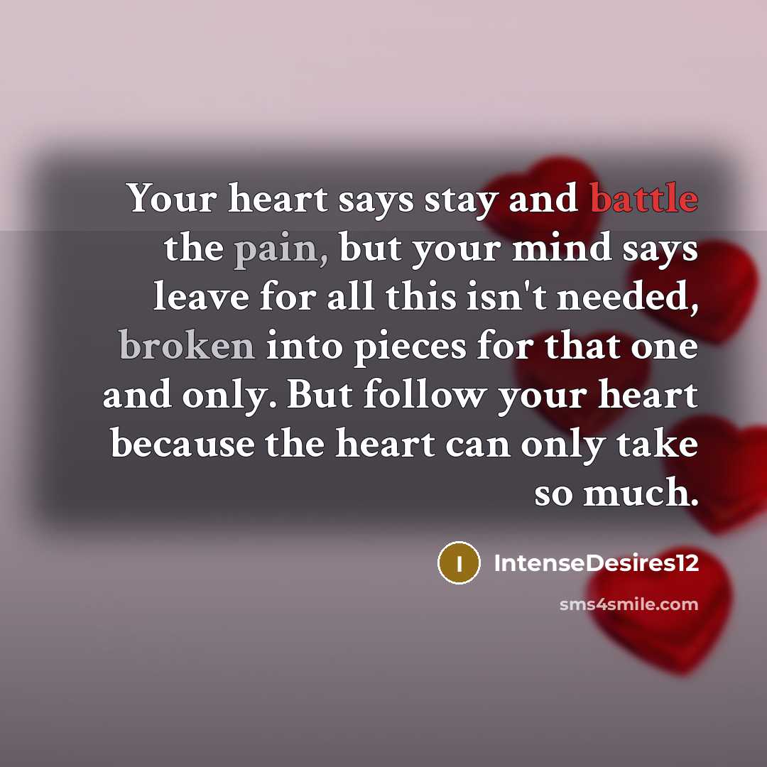 “Your heart says stay and battle the pain, but your…” quote by IntenseDesires12
