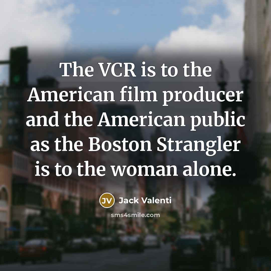 “The VCR is to the American film producer and the…” quote by Jack Valenti