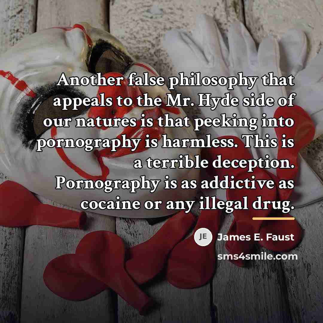 “Another false philosophy that appeals to the Mr. Hyde side…” quote by James E. Faust