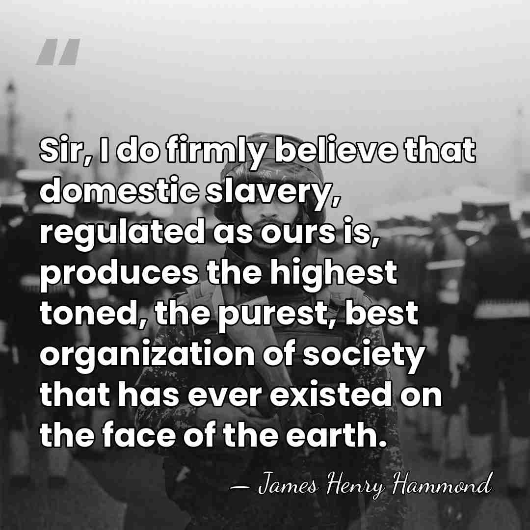 Sir, I do firmly believe that domestic slavery, regulated as ours is,&hellip; - James Henry Hammond