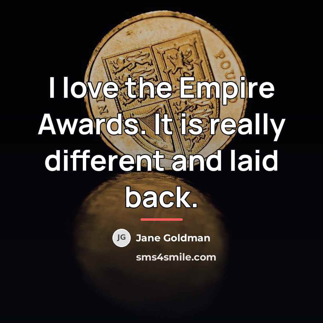 “I love the Empire Awards. It is really different and…” quote by Jane Goldman