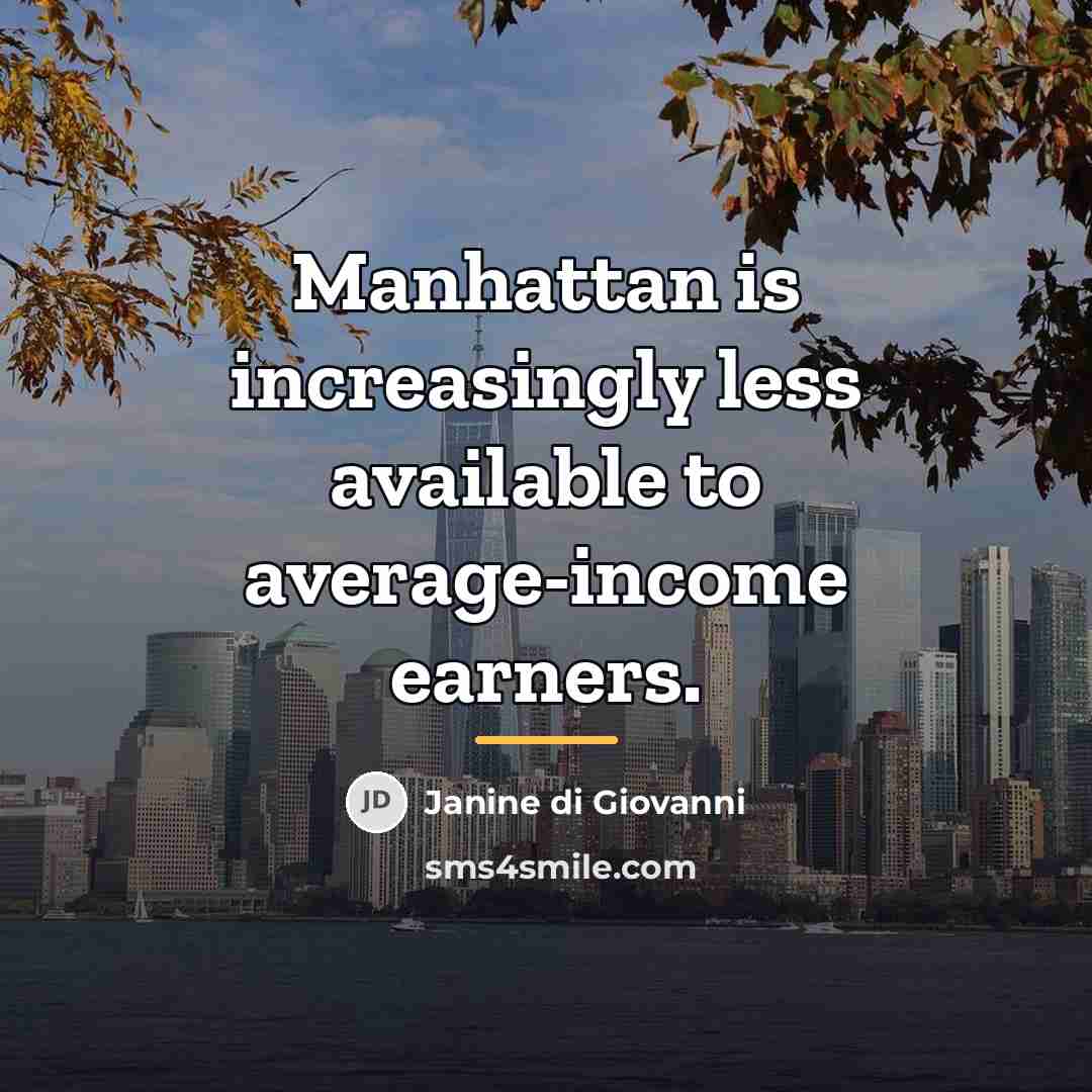 “Manhattan is increasingly less available to average-income earners.…” quote by Janine di Giovanni