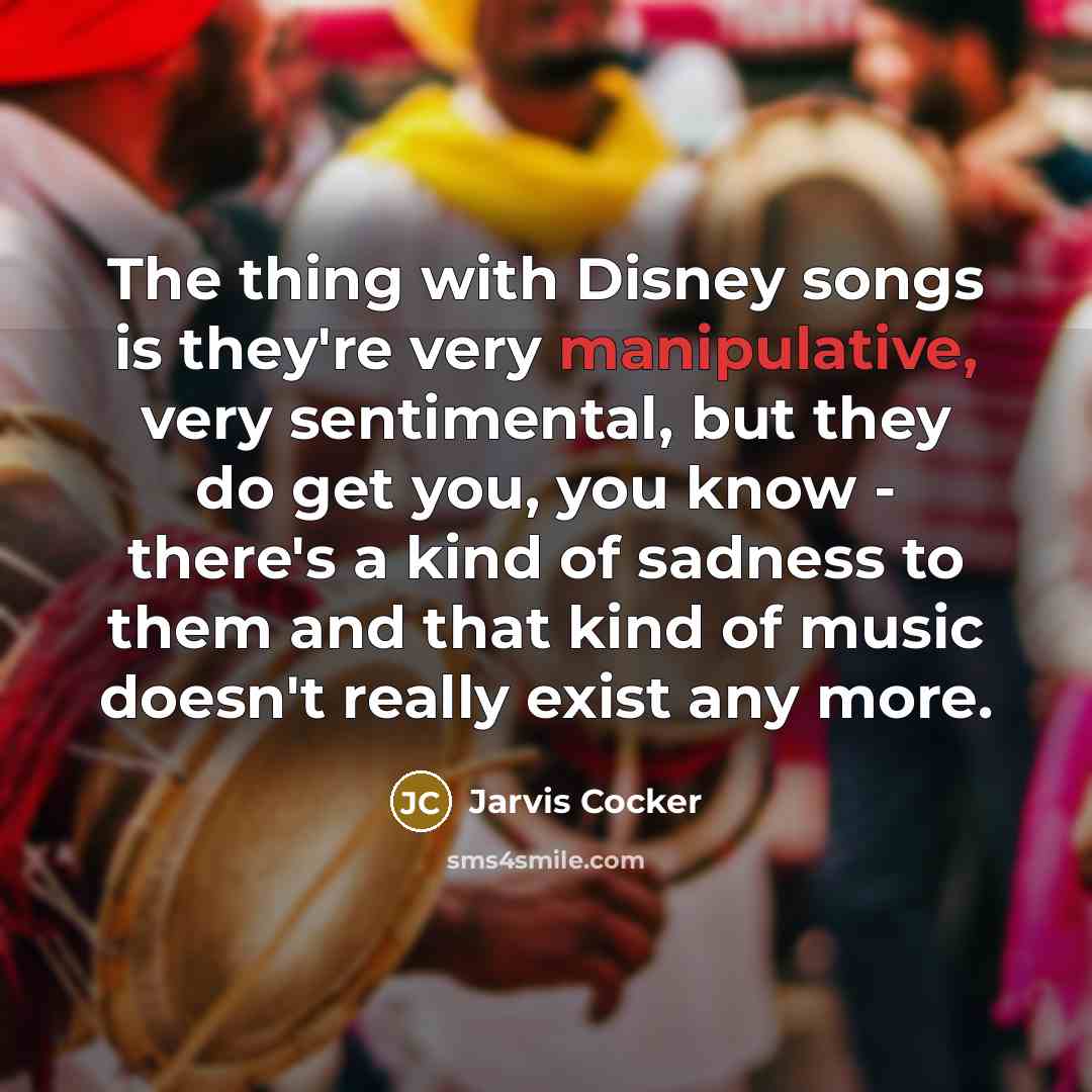 “The thing with Disney songs is they're very manipulative, very…” quote by Jarvis Cocker