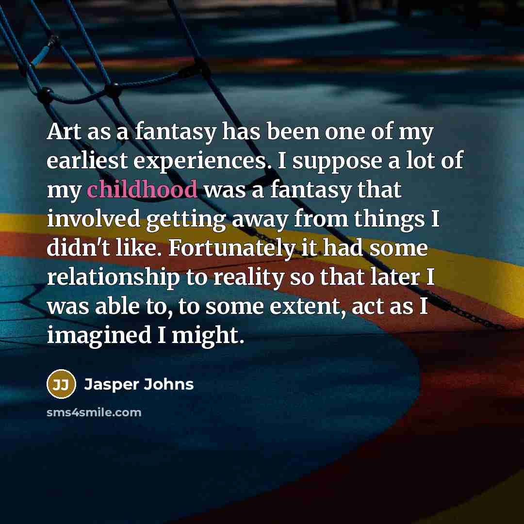 “Art as a fantasy has been one of my earliest…” quote by Jasper Johns