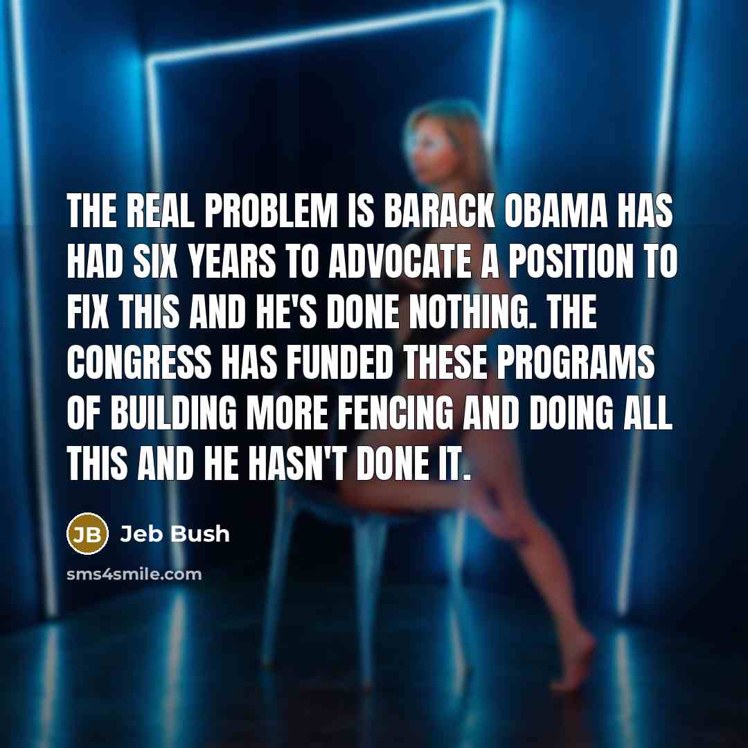 “The real problem is Barack Obama has had six years…” quote by Jeb Bush