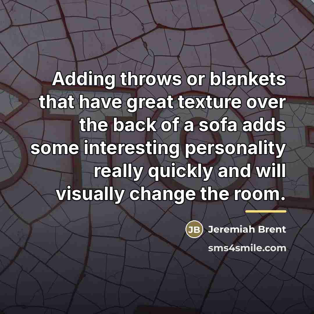“Adding throws or blankets that have great texture over the…” quote by Jeremiah Brent