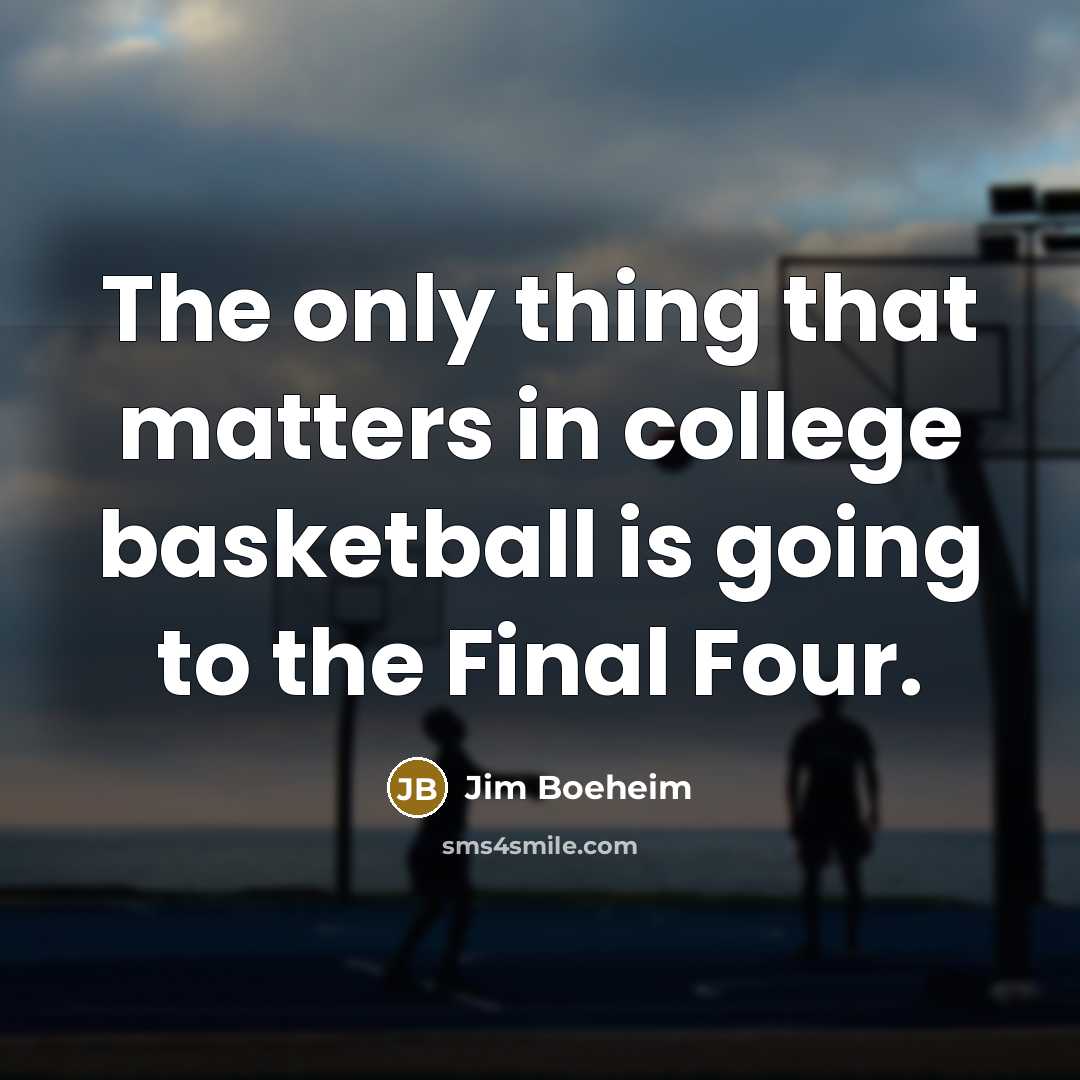 “The only thing that matters in college basketball is going…” quote by Jim Boeheim
