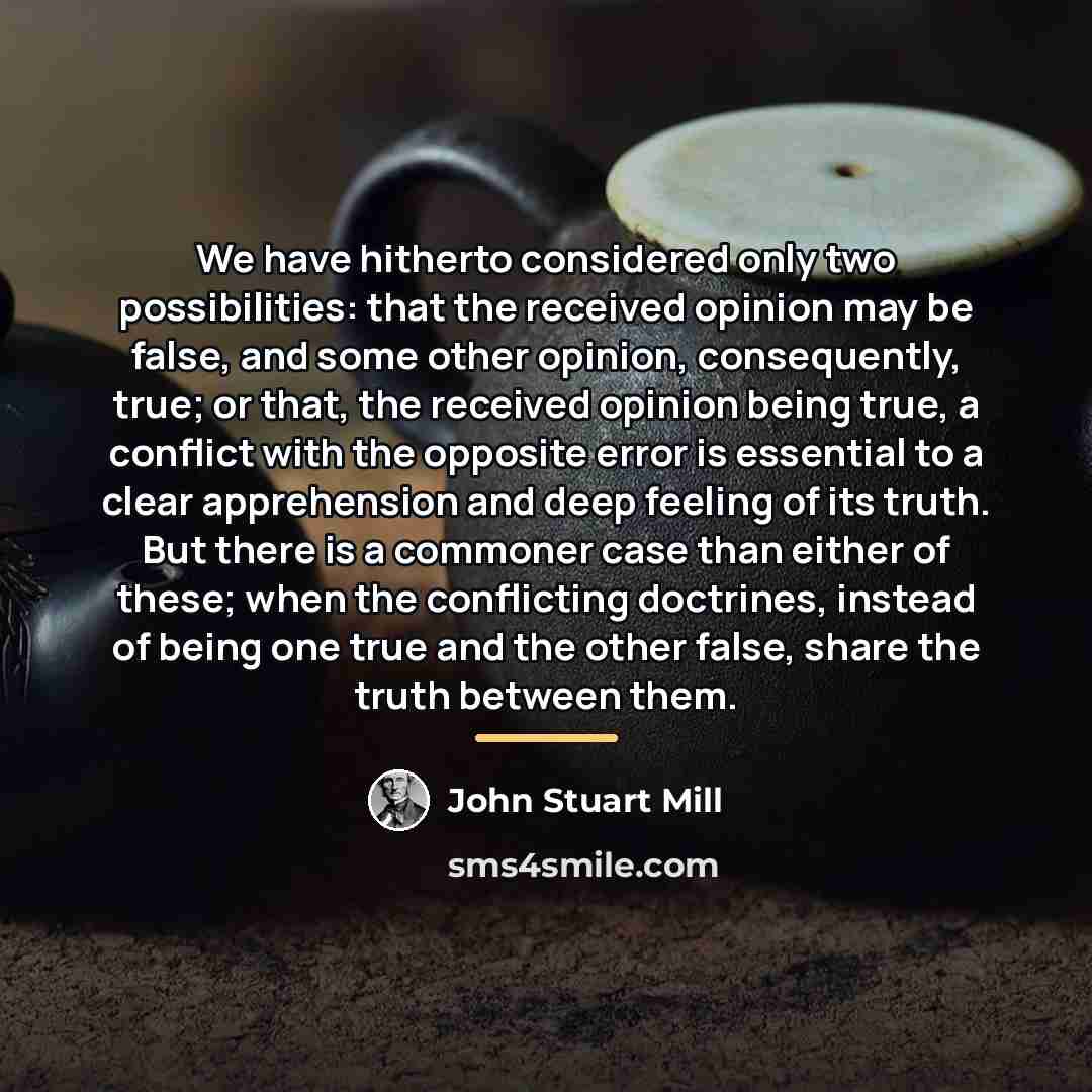 “We have hitherto considered only two possibilities: that the received…” quote by John Stuart Mill