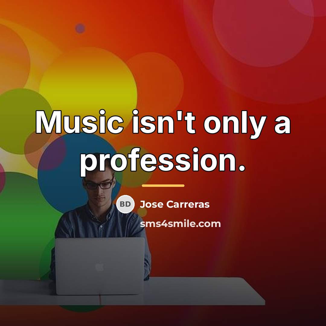 “Music isn't only a profession.…” quote by Jose Carreras