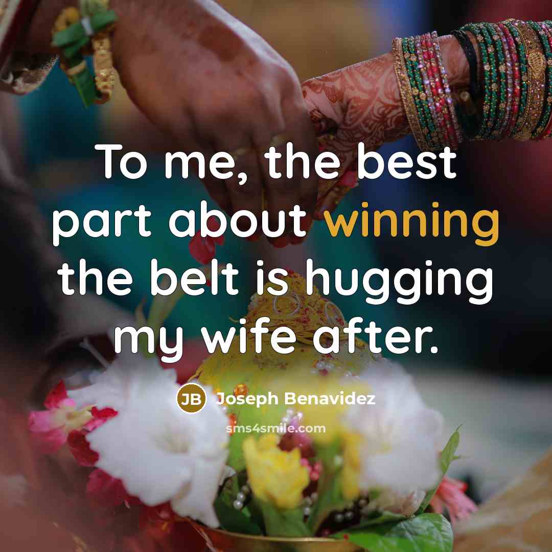 “To me, the best part about winning the belt is…” quote by Joseph Benavidez