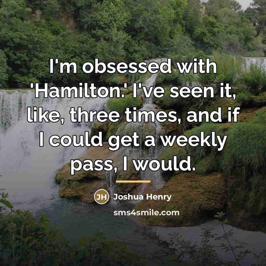 “I'm obsessed with 'Hamilton.' I've seen it, like, three times,…” quote by Joshua Henry
