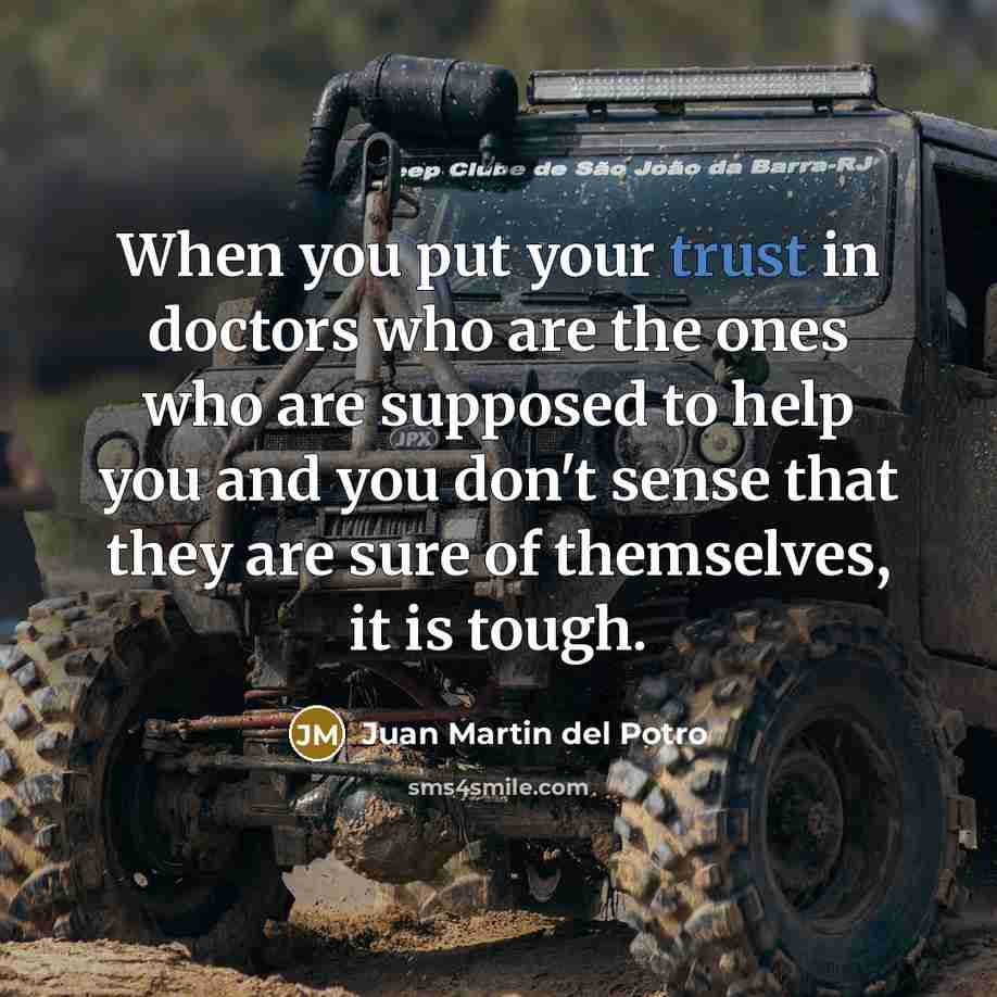 “When you put your trust in doctors who are the…” quote by Juan Martin del Potro