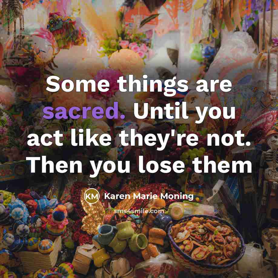 “Some things are sacred. Until you act like they're not.…” quote by Karen Marie Moning