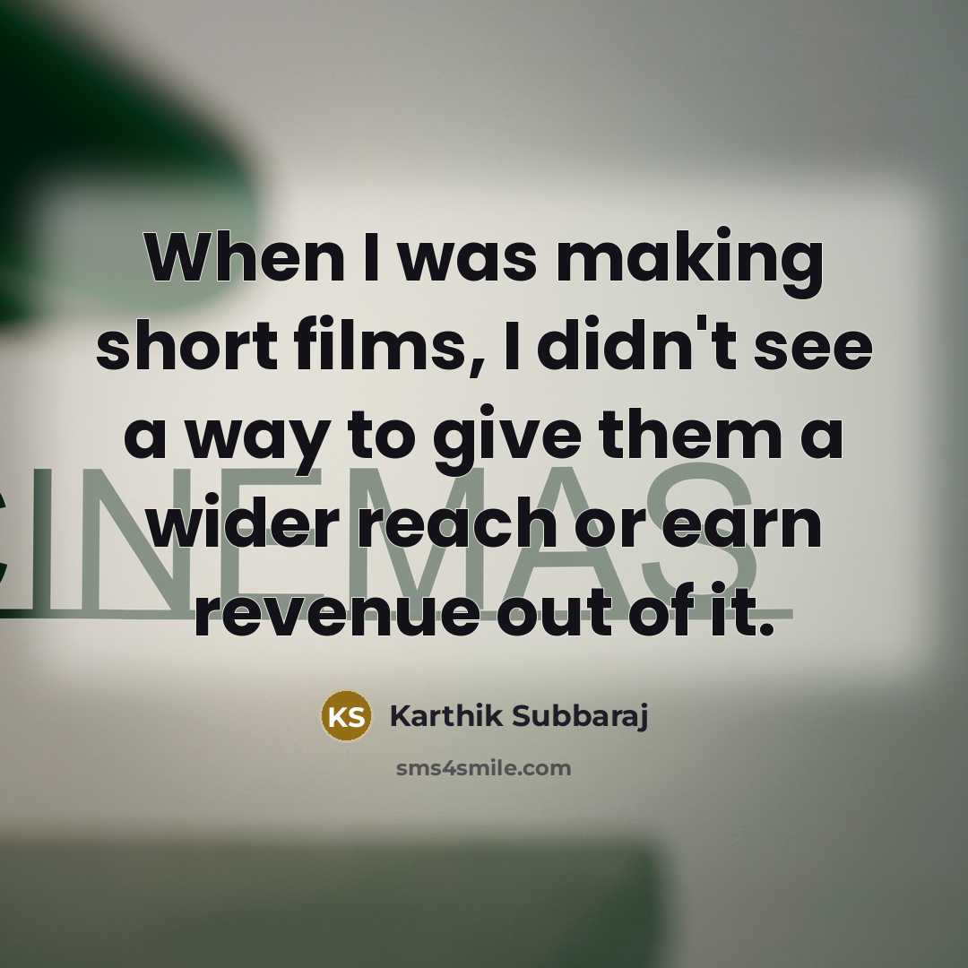 “When I was making short films, I didn't see a…” quote by Karthik Subbaraj