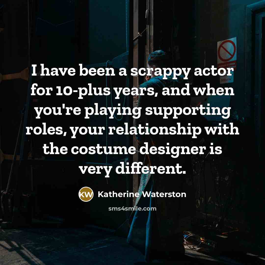 “I have been a scrappy actor for 10-plus years, and…” quote by Katherine Waterston