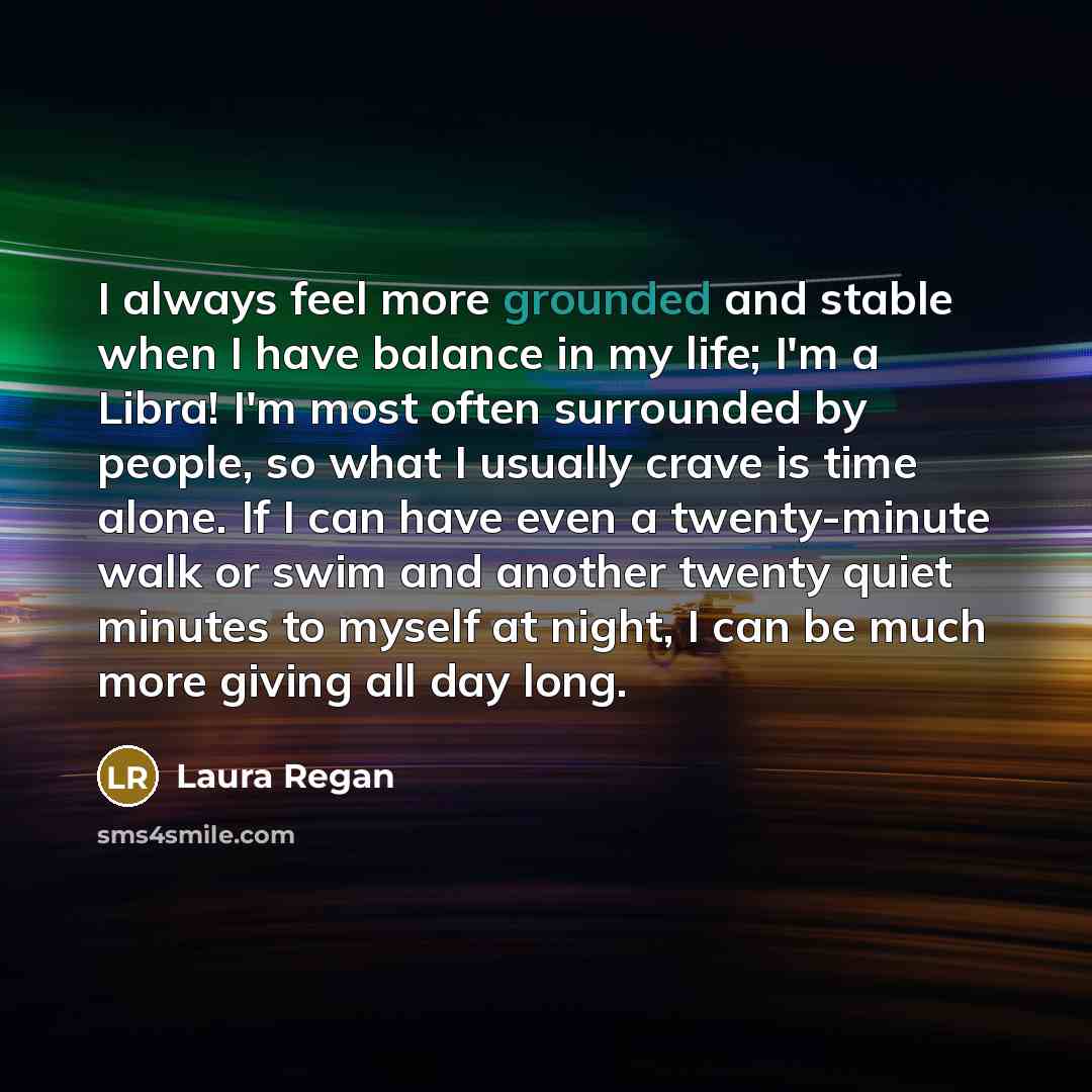 “I always feel more grounded and stable when I have…” quote by Laura Regan