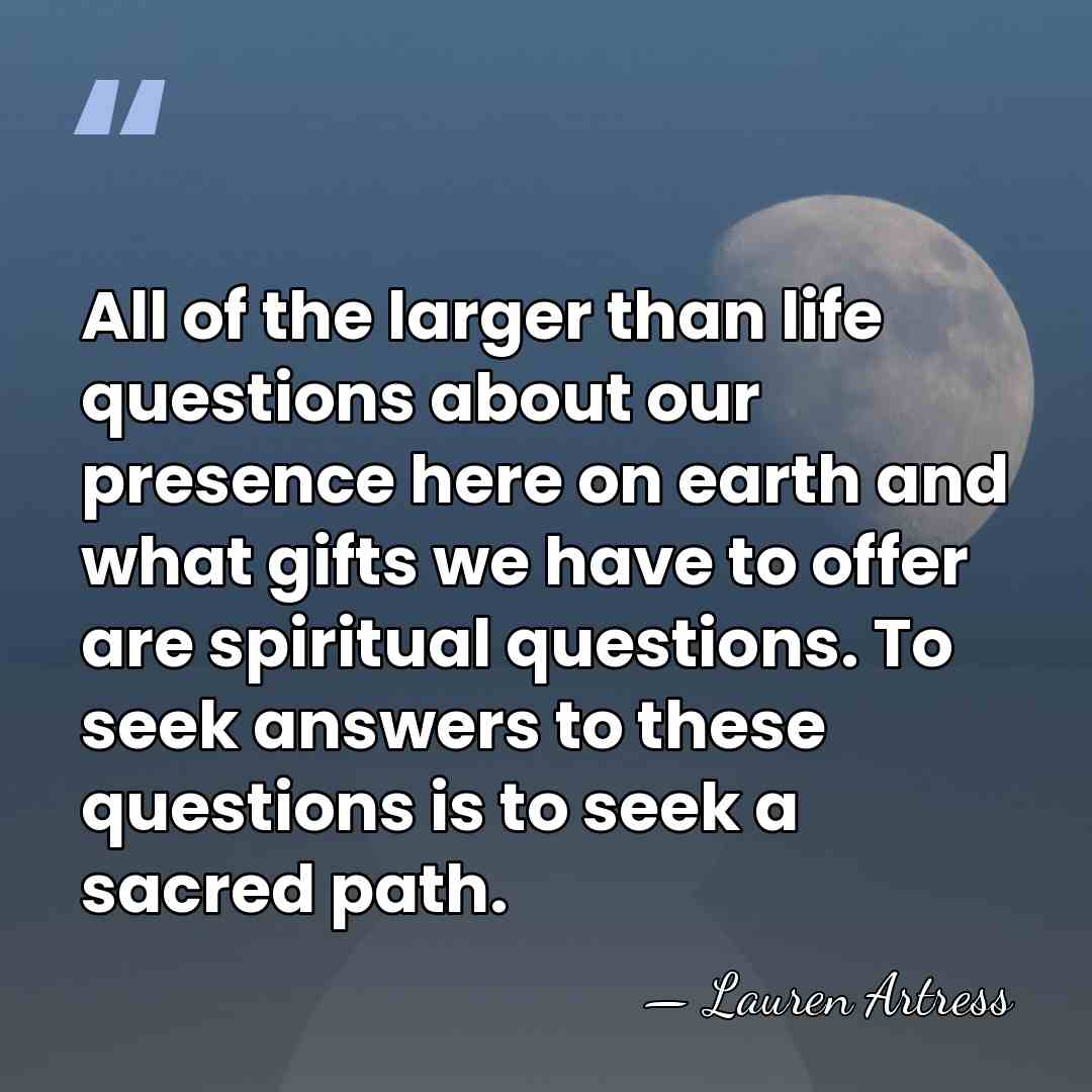 All of the larger than life questions about our presence here on&hellip; - Lauren Artress