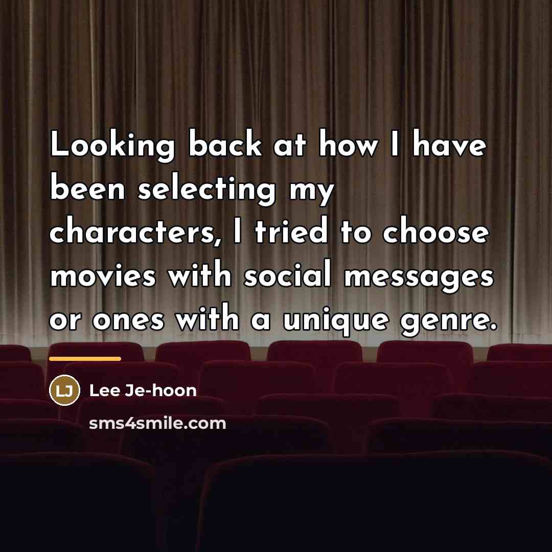 “Looking back at how I have been selecting my characters,…” quote by Lee Je-hoon