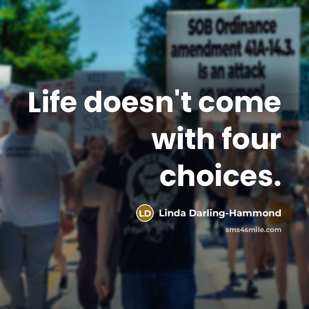 “Life doesn't come with four choices.…” quote by Linda Darling-Hammond