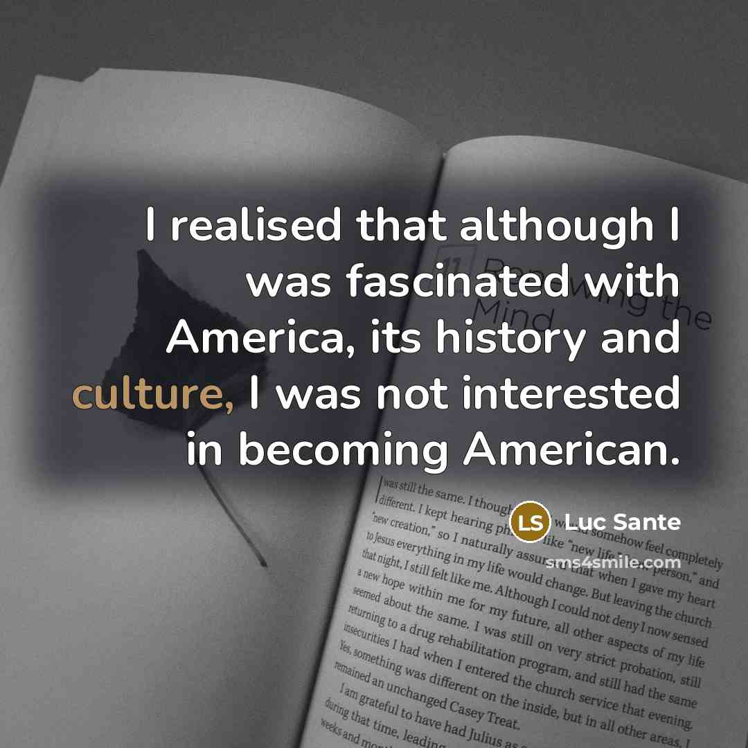 “I realised that although I was fascinated with America, its…” quote by Luc Sante