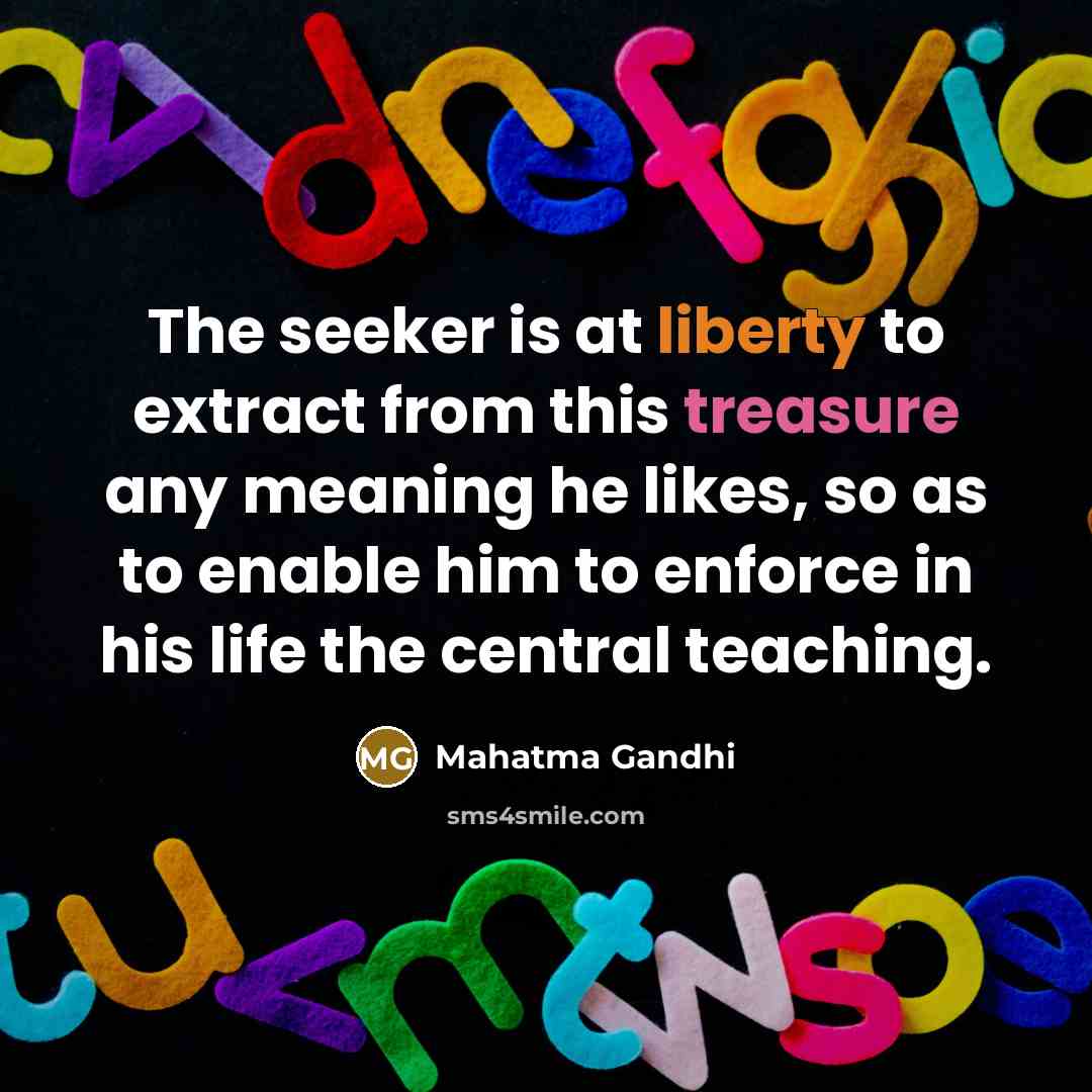 “The seeker is at liberty to extract from this treasure…” quote by Mahatma Gandhi