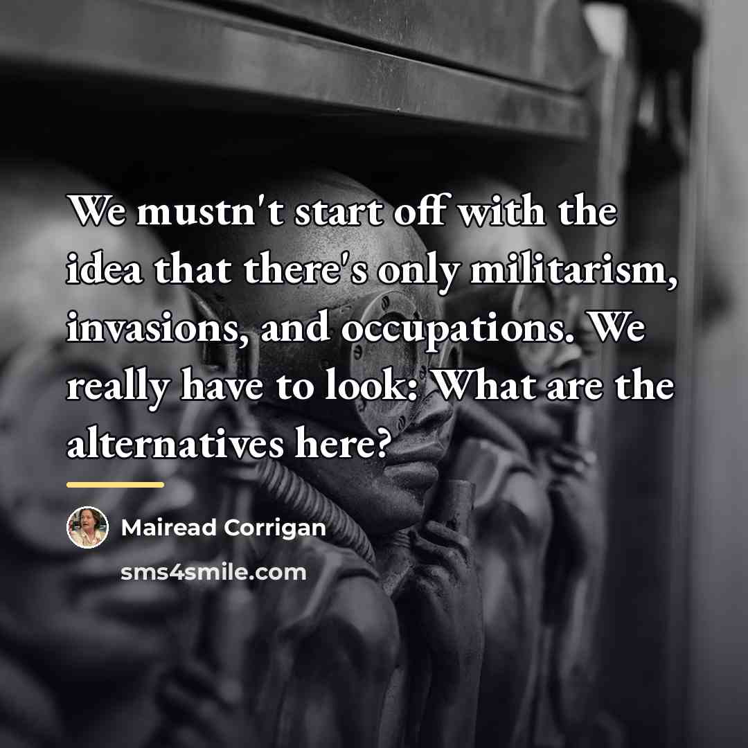 “We mustn't start off with the idea that there's only…” quote by Mairead Corrigan