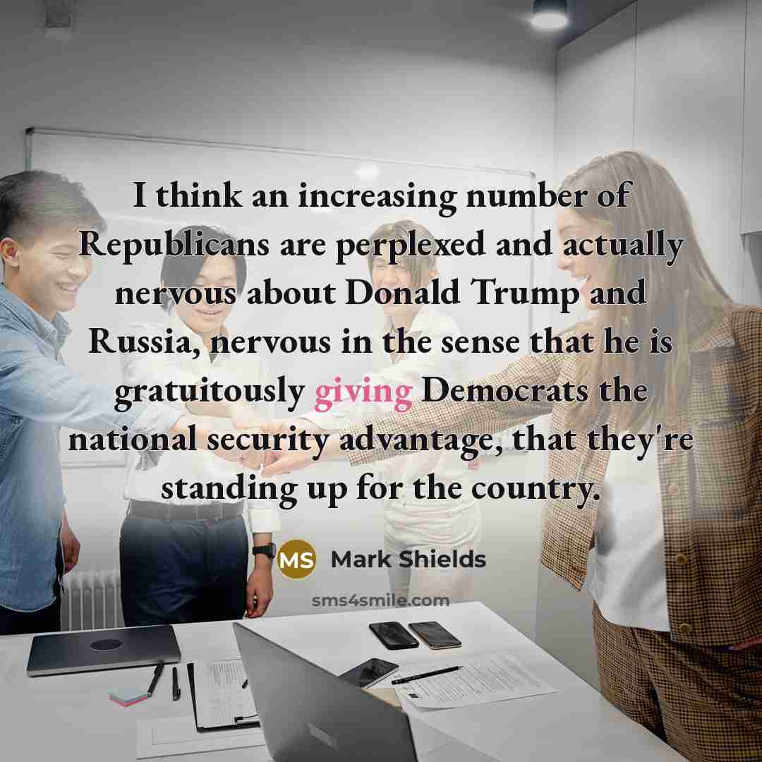 “I think an increasing number of Republicans are perplexed and…” quote by Mark Shields