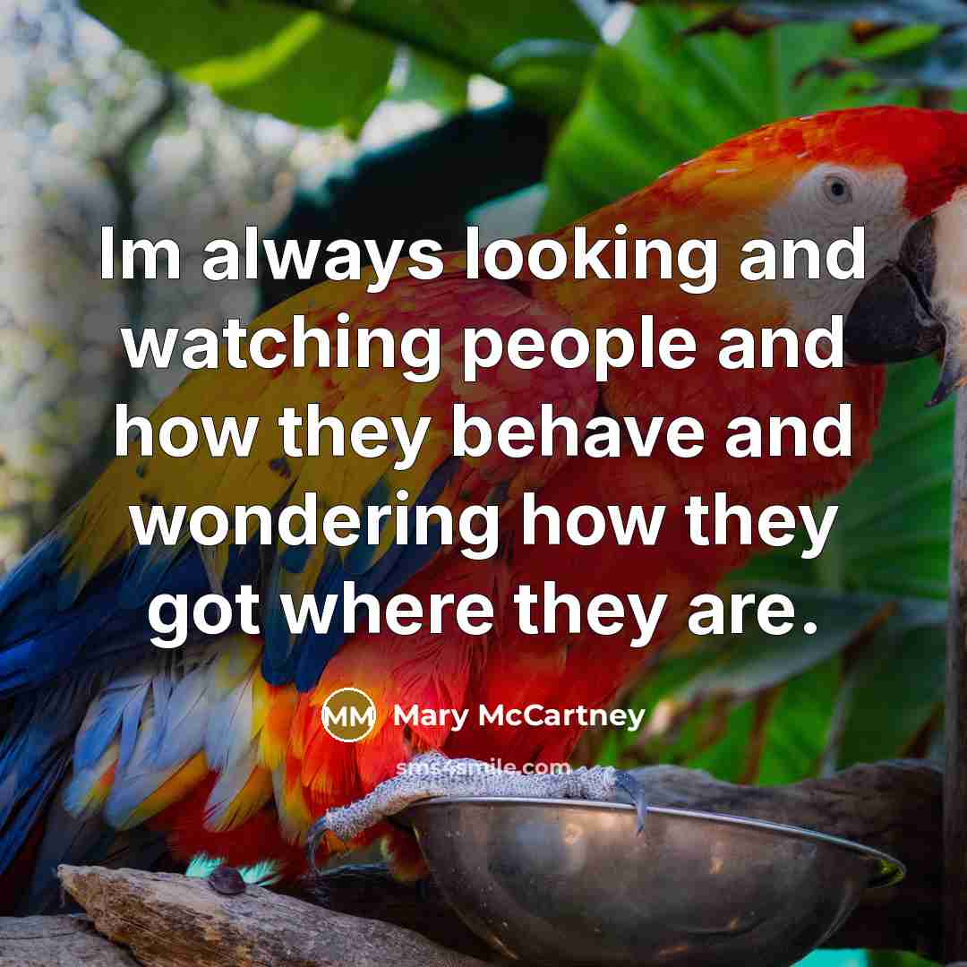 “Im always looking and watching people and how they behave…” quote by Mary McCartney