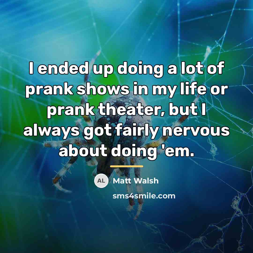 “I ended up doing a lot of prank shows in…” quote by Matt Walsh