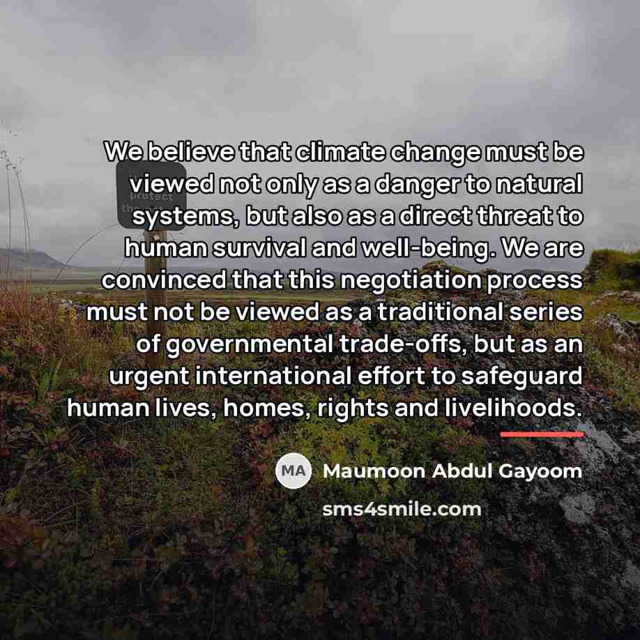 “We believe that climate change must be viewed not only…” quote by Maumoon Abdul Gayoom