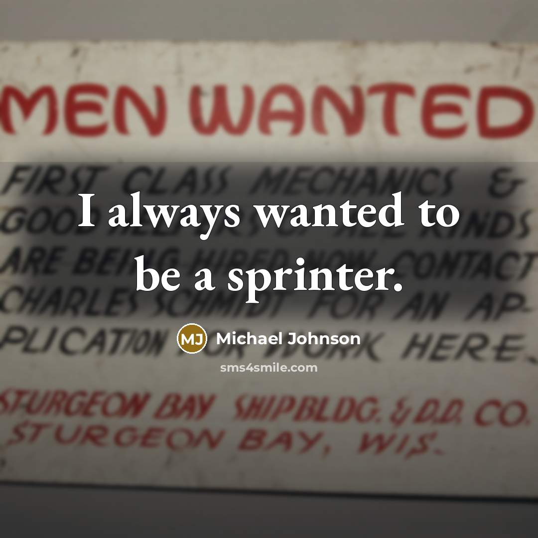 “I always wanted to be a sprinter.…” quote by Michael Johnson