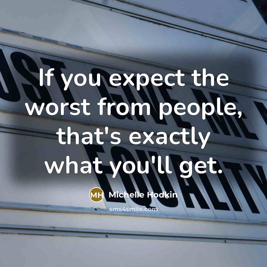 “If you expect the worst from people, that's exactly what…” quote by Michelle Hodkin