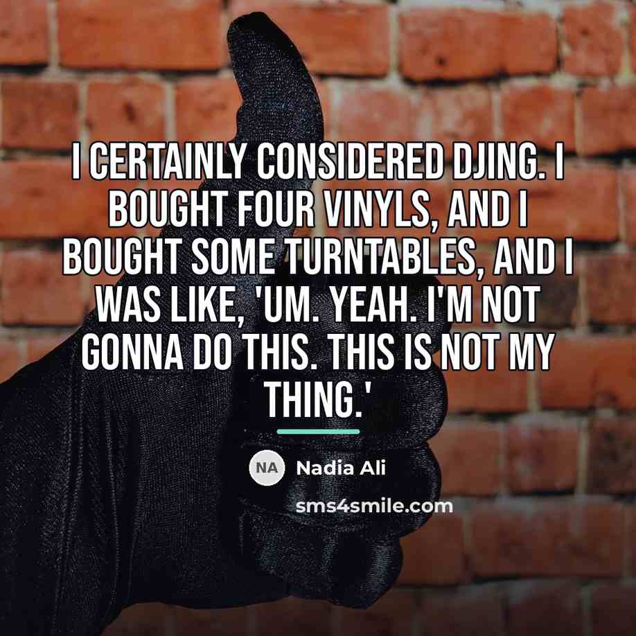 “I certainly considered DJing. I bought four vinyls, and I…” quote by Nadia Ali