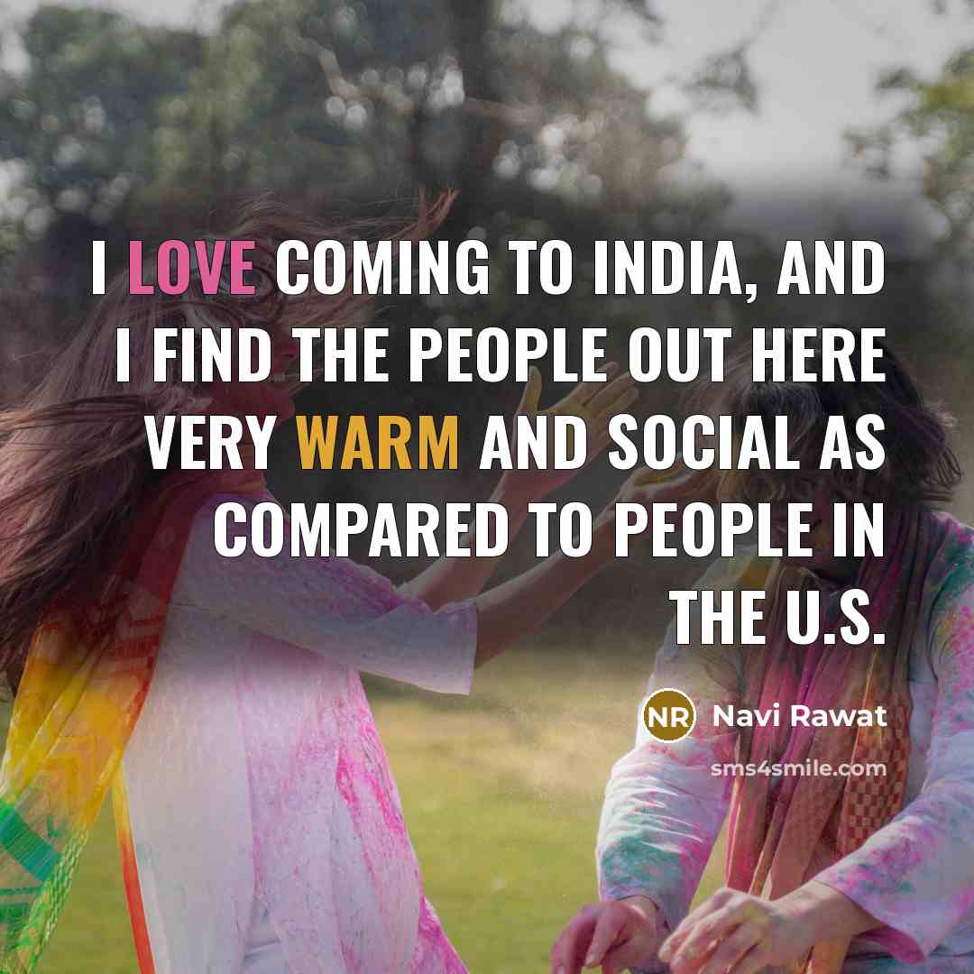 “I love coming to India, and I find the people…” quote by Navi Rawat
