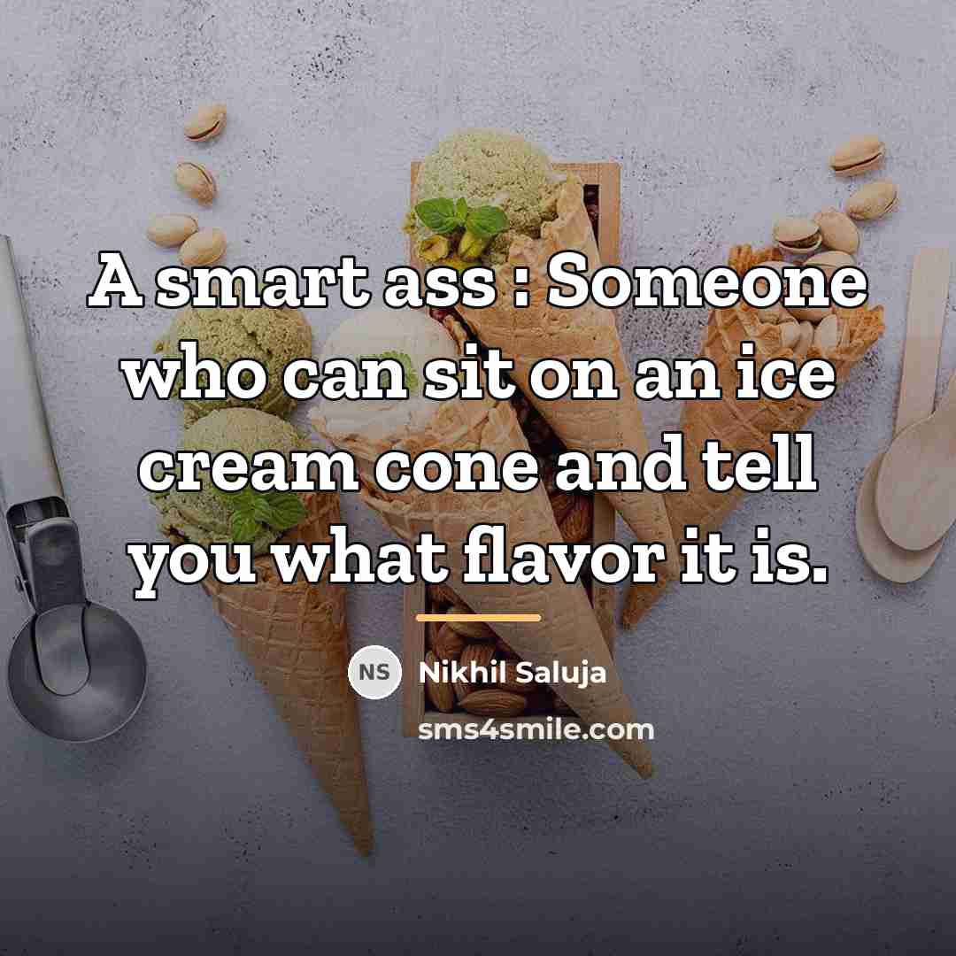 “A smart ass : Someone who can sit on an…” quote by Nikhil Saluja