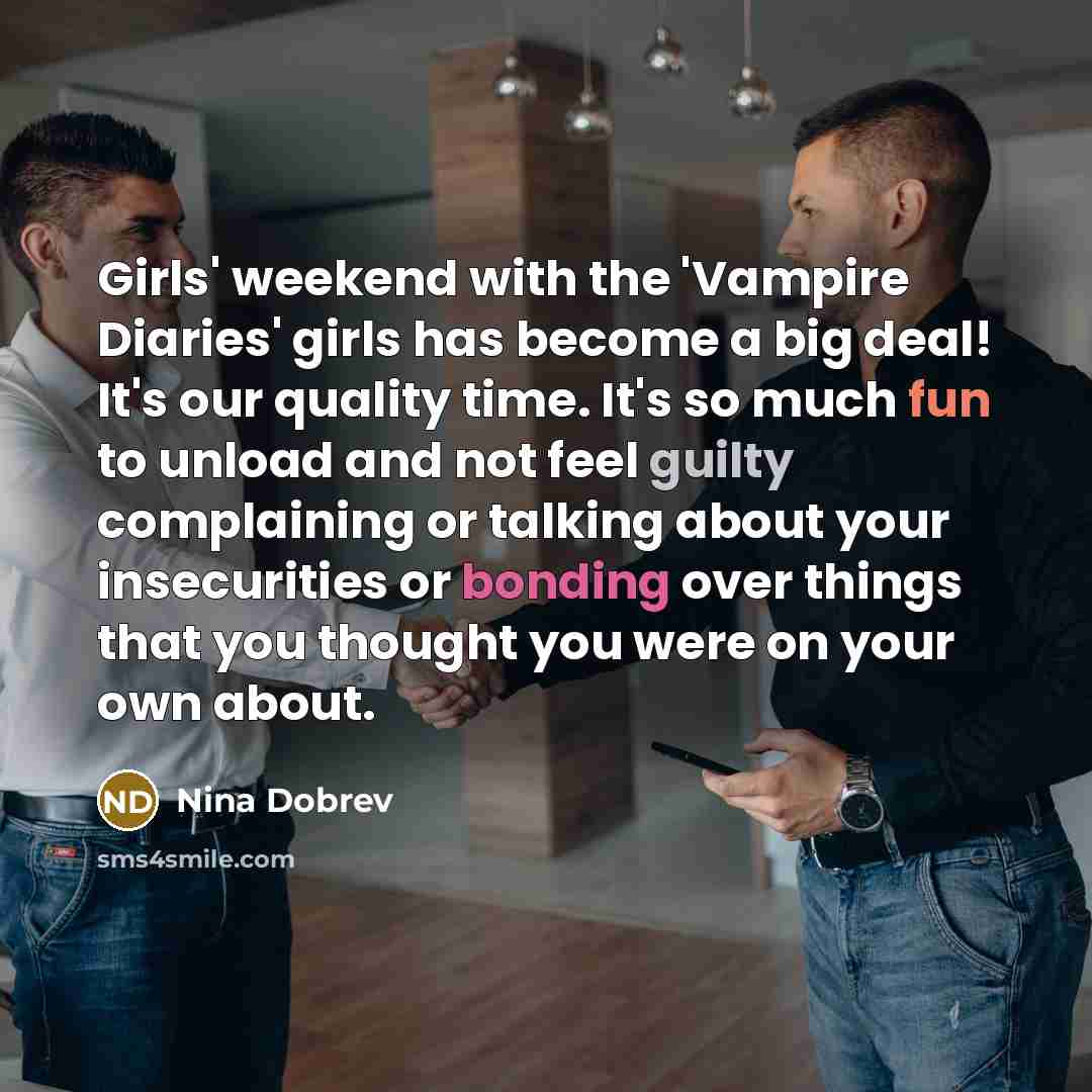 “Girls' weekend with the 'Vampire Diaries' girls has become a…” quote by Nina Dobrev